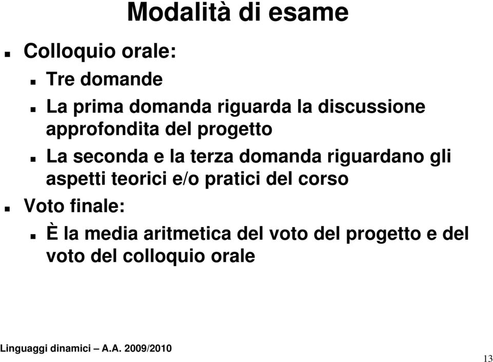 riguardano gli aspetti teorici i e/o pratici i del corso Voto finale: È