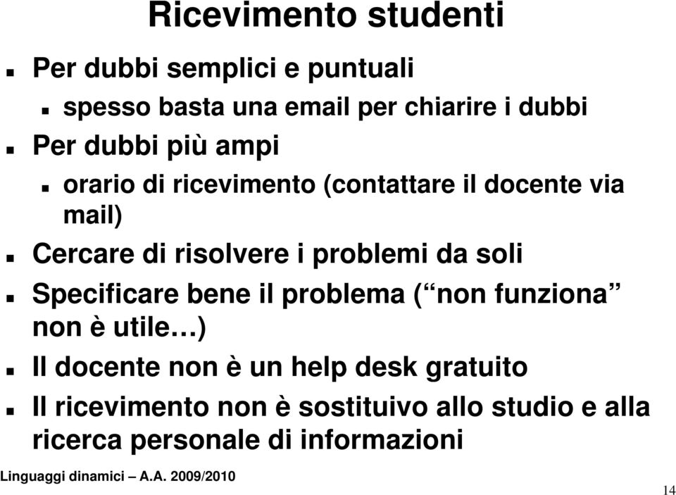 problemi da soli Specificare bene il problema ( non funziona non è utile ) Il docente non è un