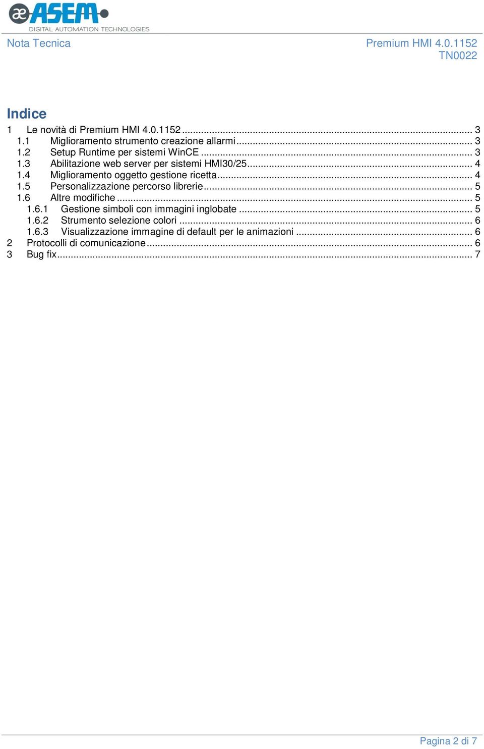 .. 5 1.6 Altre modifiche... 5 1.6.1 Gestione simboli con immagini inglobate... 5 1.6.2 Strumento selezione colori... 6 1.6.3 Visualizzazione immagine di default per le animazioni.