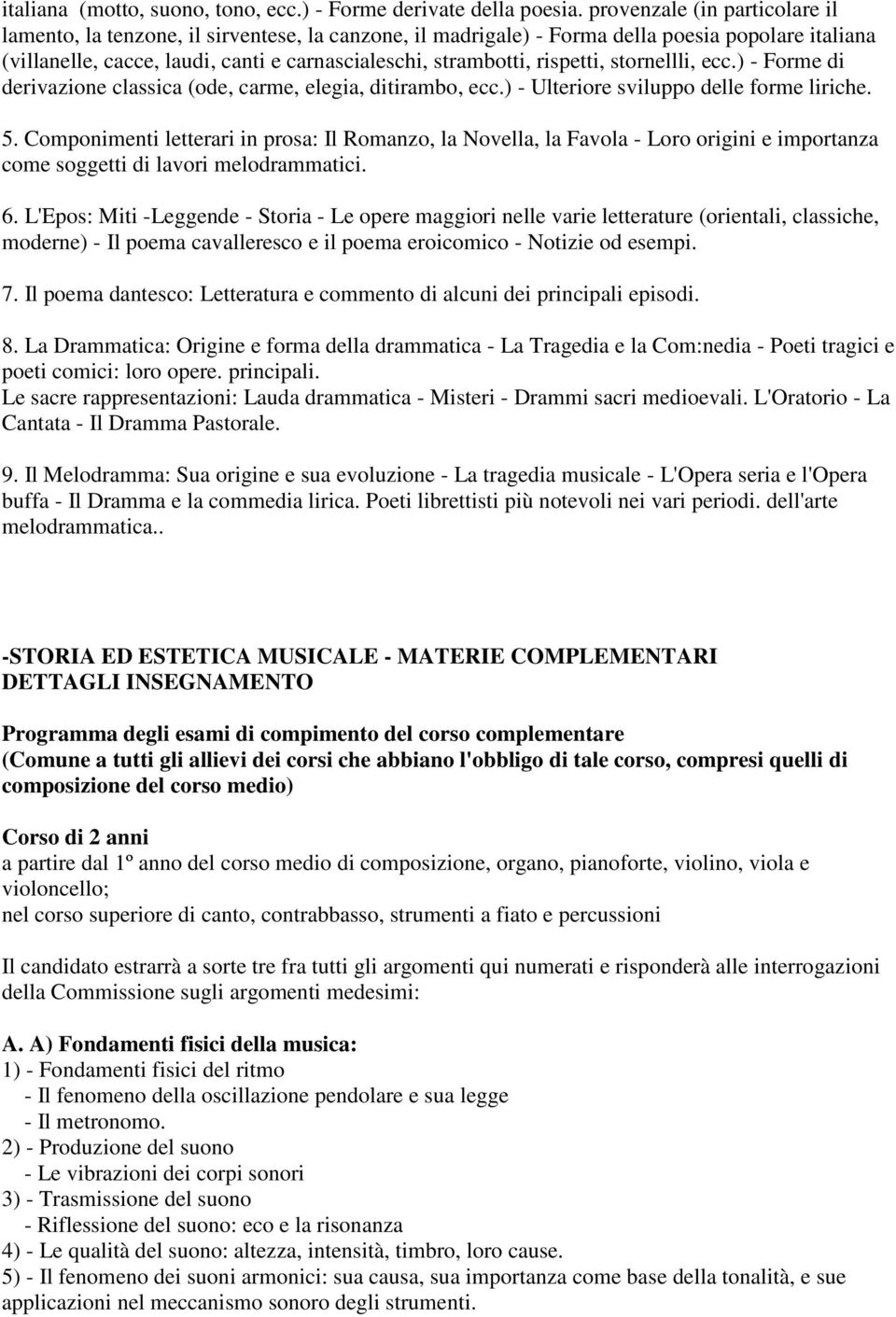 rispetti, stornellli, ecc.) - Forme di derivazione classica (ode, carme, elegia, ditirambo, ecc.) - Ulteriore sviluppo delle forme liriche. 5.