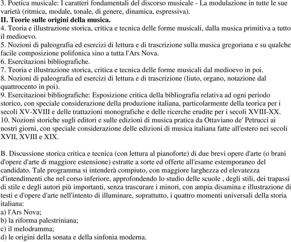 Nozioni di paleografia ed esercizi di lettura e di trascrizione sulla musica gregoriana e su qualche facile composizione polifonica sino a tutta l'ars Nova. 6. Esercitazioni bibliografiche. 7.