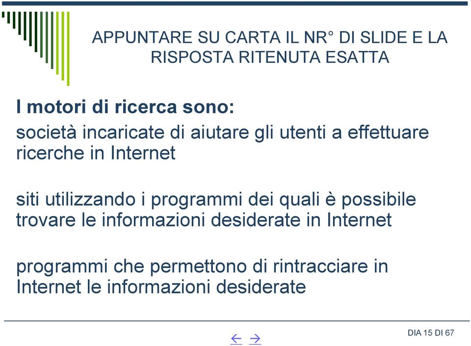 possibile trovare le informazioni desiderate in Internet programmi che