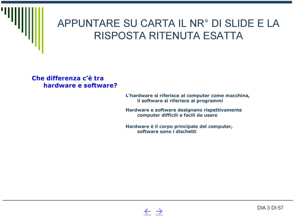 riferisce ai programmi Hardware e software designano rispettivamente