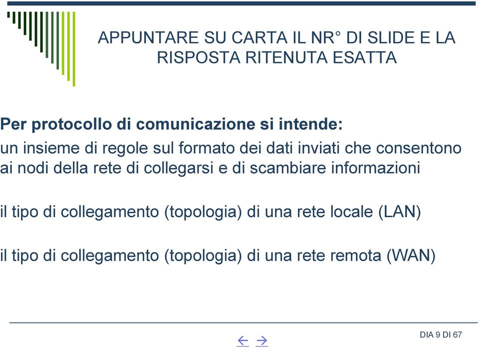 di scambiare informazioni il tipo di collegamento (topologia) di una rete