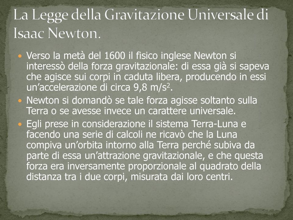 Newton si domandò se tale forza agisse soltanto sulla Terra o se avesse invece un carattere universale.