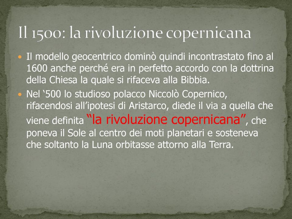 Nel 500 lo studioso polacco Niccolò Copernico, rifacendosi all ipotesi di Aristarco, diede il via a quella