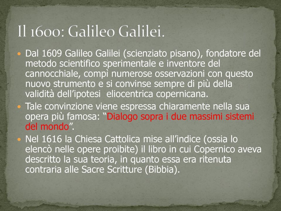 Tale convinzione viene espressa chiaramente nella sua opera più famosa: Dialogo sopra i due massimi sistemi del mondo.