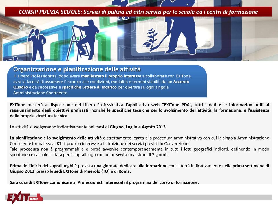 EXITone metterà a disposizione del Libero Professionista l applicativo web EXITone PDA, tutti i dati e le informazioni utili al raggiungimento degli obiettivi prefissati, nonché le specifiche