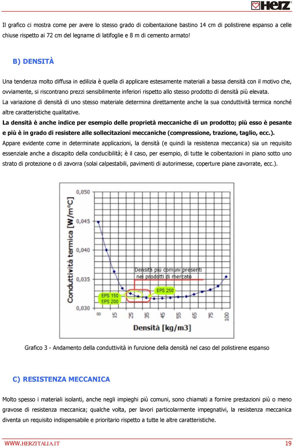 allo stesso prodotto di densità più elevata. La variazione di densità di uno stesso materiale determina direttamente anche la sua conduttività termica nonché altre caratteristiche qualitative.