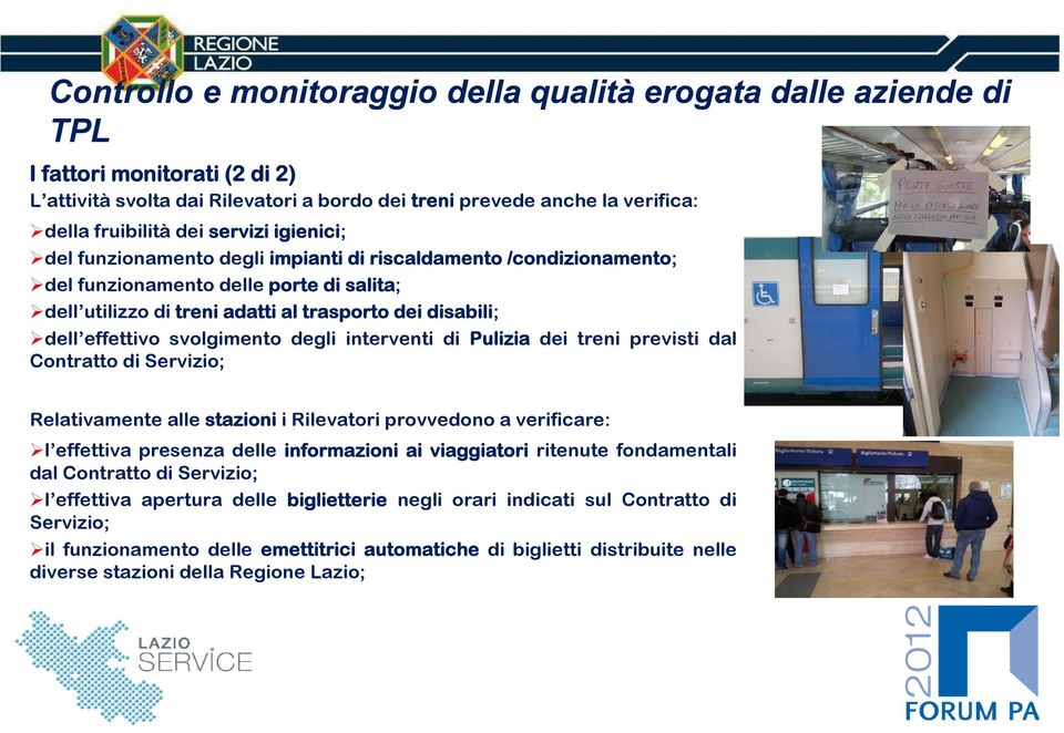 Contratto di Servizio; Relativamente alle stazioni i Rilevatori provvedono a verificare: l effettiva presenza delle informazioni ai viaggiatori ritenute fondamentali dal Contratto di Servizio; l