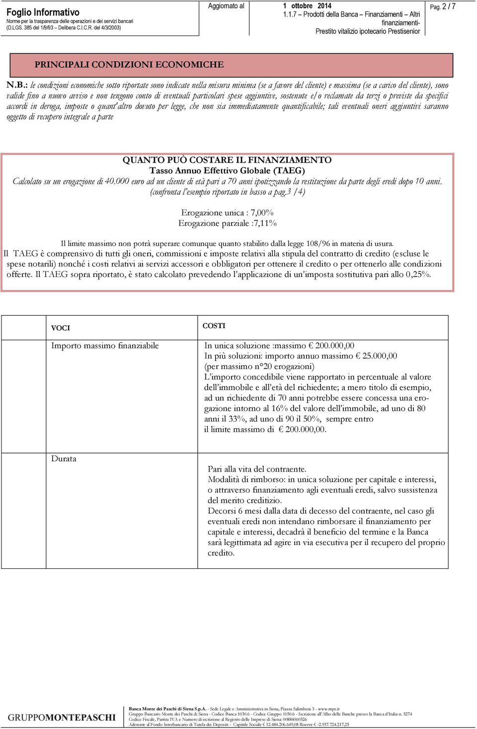 eventuali particolari spese aggiuntive, sostenute e/o reclamate da terzi o previste da specifici accordi in deroga, imposte o quant'altro dovuto per legge, che non sia immediatamente quantificabile;