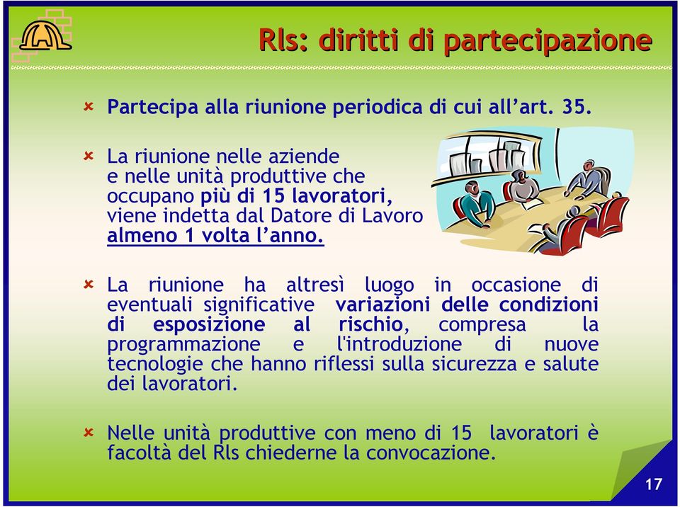 La riunione ha altresì luogo in occasione di eventuali significative variazioni delle condizioni di esposizione al rischio, compresa la