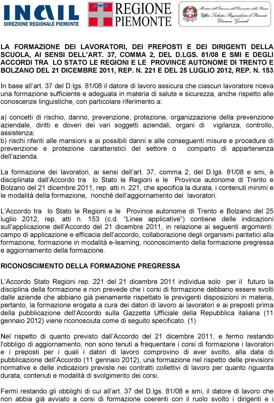 81/08 il datore di lavoro assicura che ciascun lavoratore riceva una formazione sufficiente e adeguata in materia di salute e sicurezza, anche rispetto alle conoscenze linguistiche, con particolare