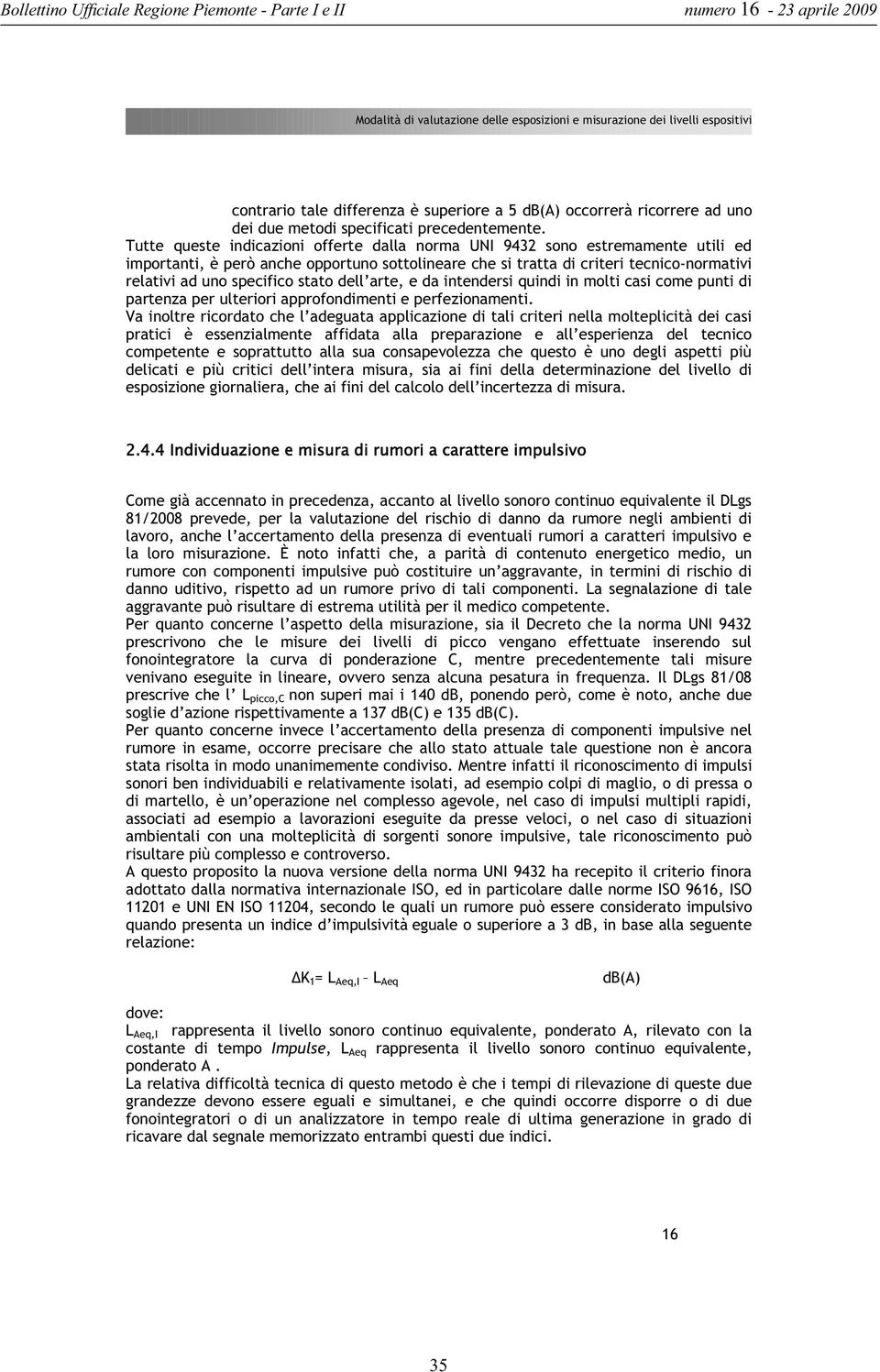 stato dell arte, e da intendersi quindi in molti casi come punti di partenza per ulteriori approfondimenti e perfezionamenti.