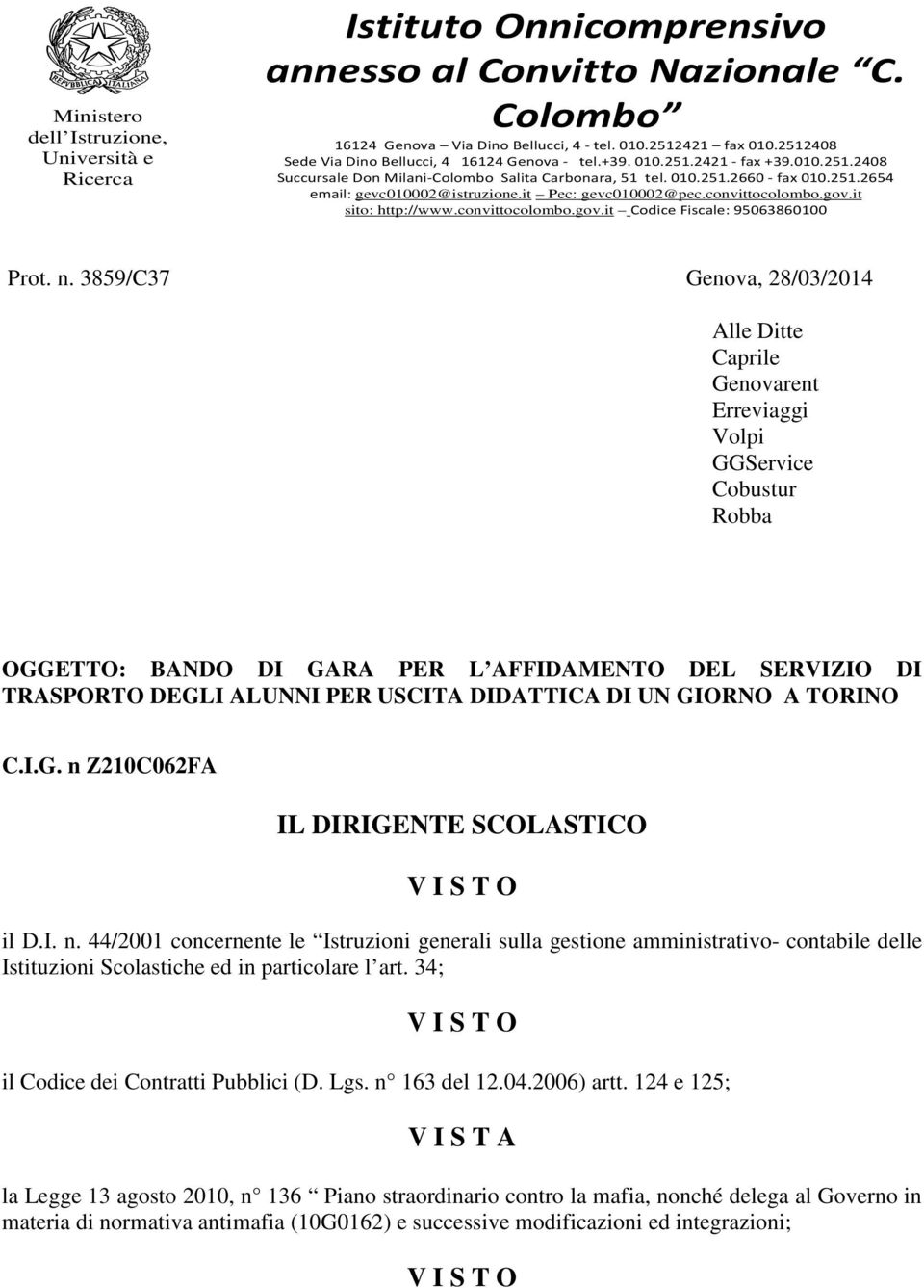 it Pec: gevc010002@pec.convittocolombo.gov.it sito: http://www.convittocolombo.gov.it Codice Fiscale: 95063860100 Prot. n.