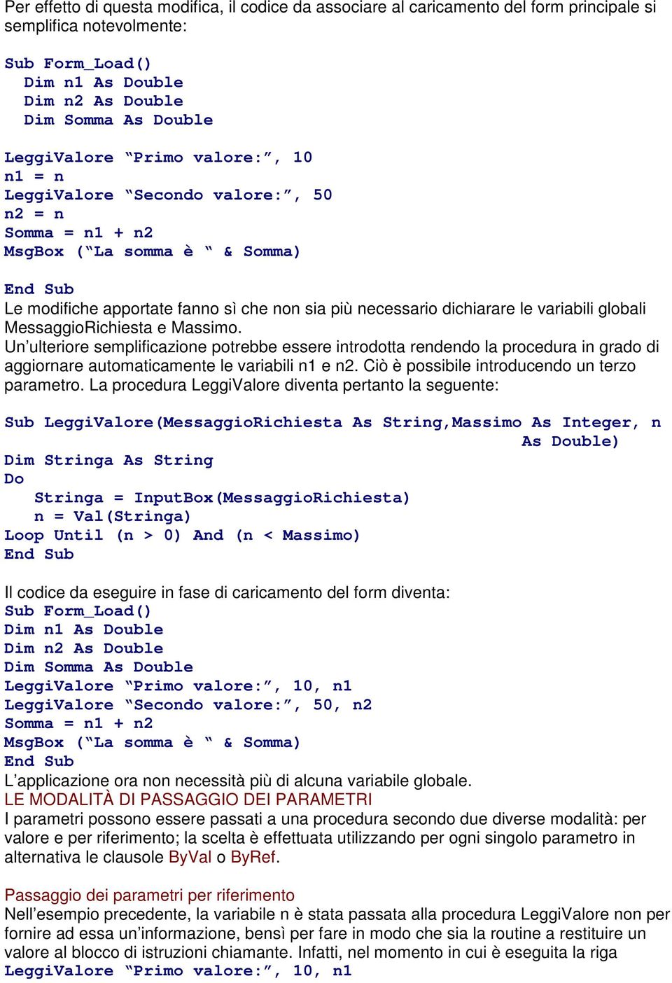 MessaggioRichiesta e Massimo. Un ulteriore semplificazione potrebbe essere introdotta rendendo la procedura in grado di aggiornare automaticamente le variabili n1 e n2.