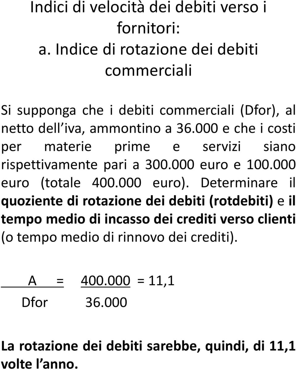 000 e che i costi per materie prime e servizi siano rispettivamente pari a 300.000 euro e 100.000 euro (totale 400.000 euro).