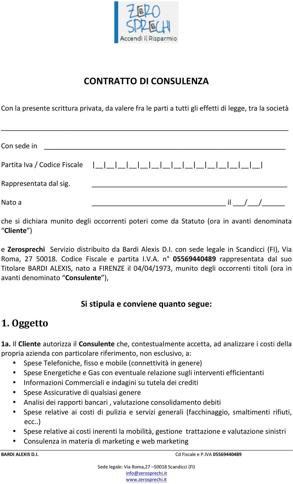 con sede legale in Scandicci (FI), Via Roma, 27 50018. Codice Fiscale e partita I.V.A.