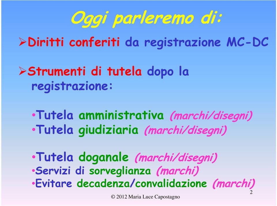 Tutela giudiziaria (marchi/disegni) Tutela doganale (marchi/disegni)