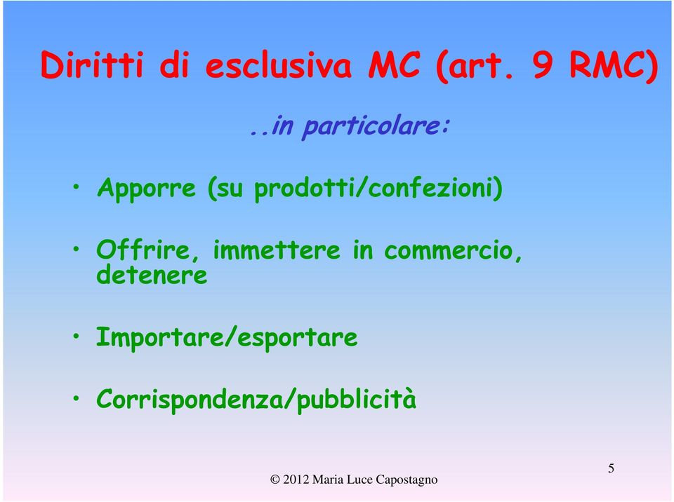 prodotti/confezioni) Offrire, immettere in