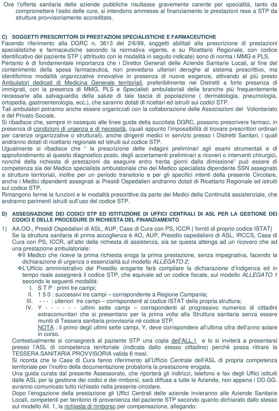 3613 del 2/6/99, soggetti abilitati alla prescrizione di prestazioni specialistiche e farmaceutiche secondo la normativa vigente, e su Ricettario Regionale, con codice identificativo del paziente STP