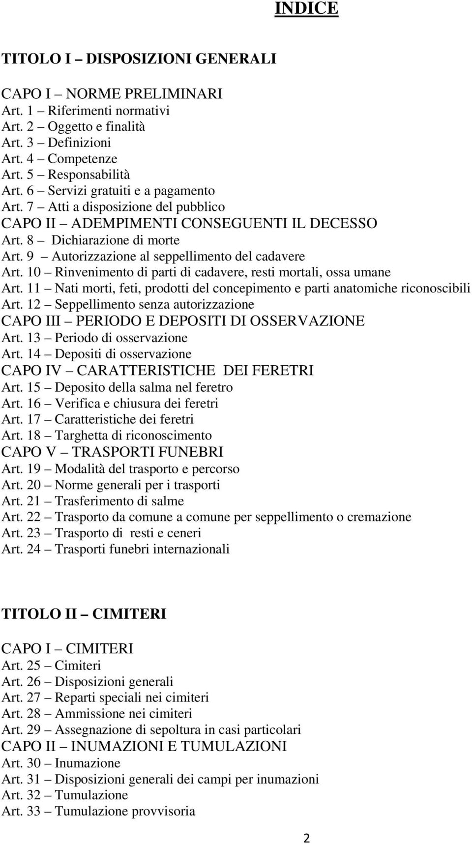 9 Autorizzazione al seppellimento del cadavere Art. 10 Rinvenimento di parti di cadavere, resti mortali, ossa umane Art.