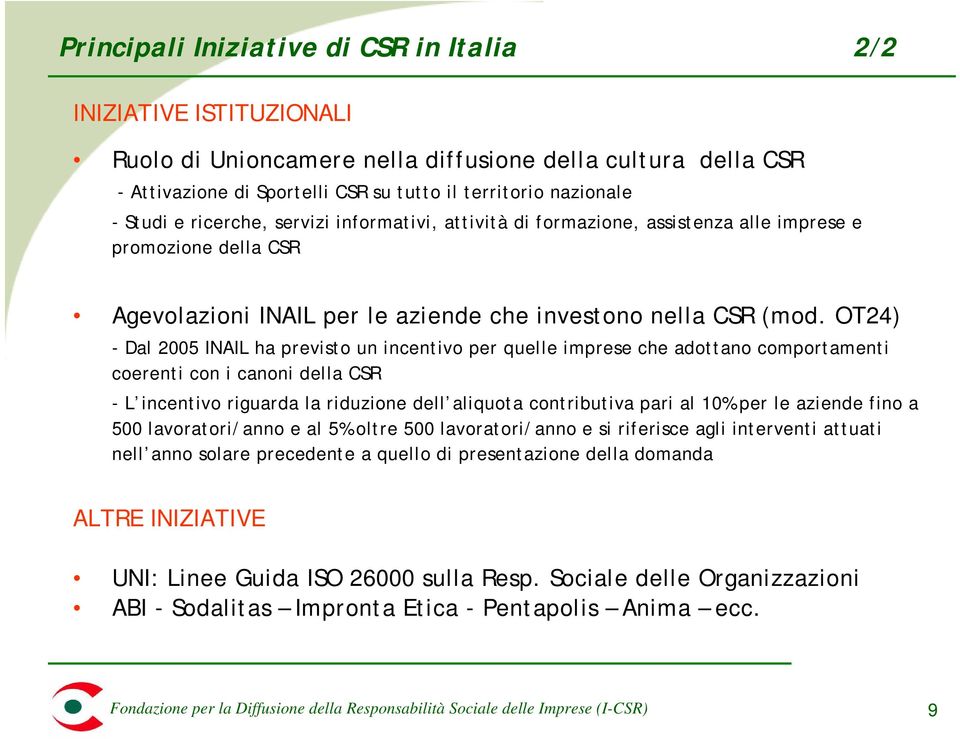 OT24) - Dal 2005 INAIL ha previsto un incentivo per quelle imprese che adottano comportamenti coerenti con i canoni della CSR - L incentivo riguarda la riduzione dell aliquota contributiva pari al