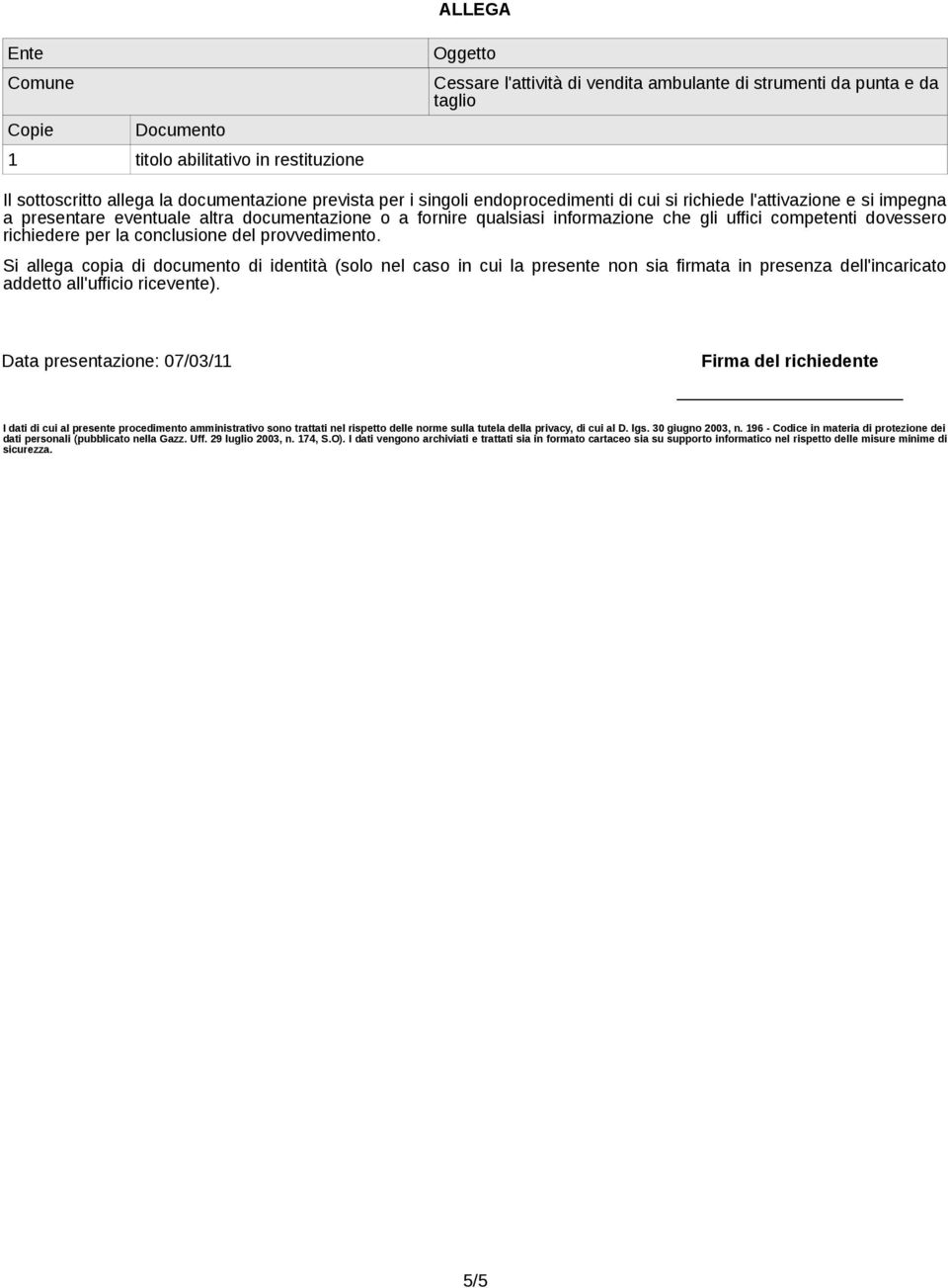 dovessero richiedere per la conclusione del provvedimento.