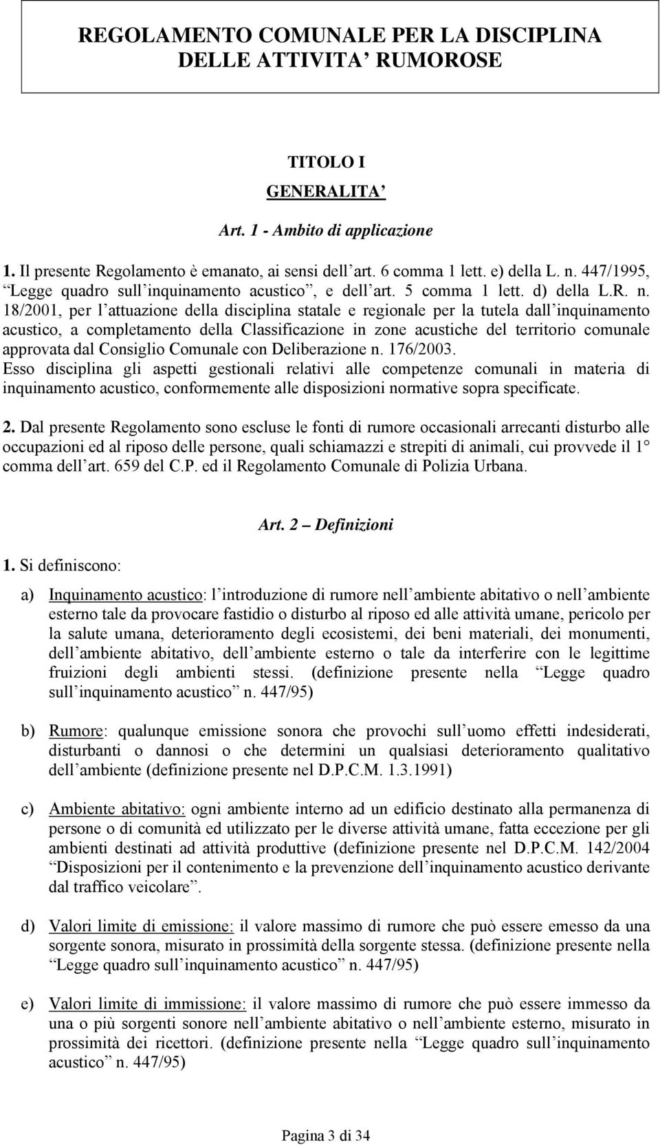 18/2001, per l attuazione della disciplina statale e regionale per la tutela dall inquinamento acustico, a completamento della Classificazione in zone acustiche del territorio comunale approvata dal