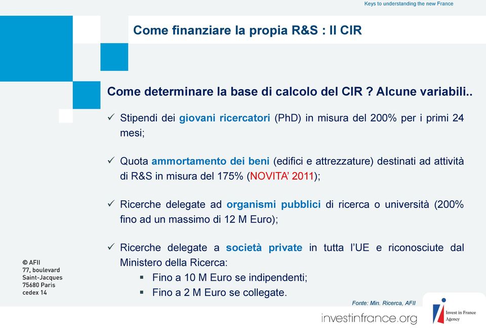 attività di R&S in misura del 175% (NOVITA 2011); Ricerche delegate ad organismi pubblici di ricerca o università (200% fino ad un massimo di 12 M