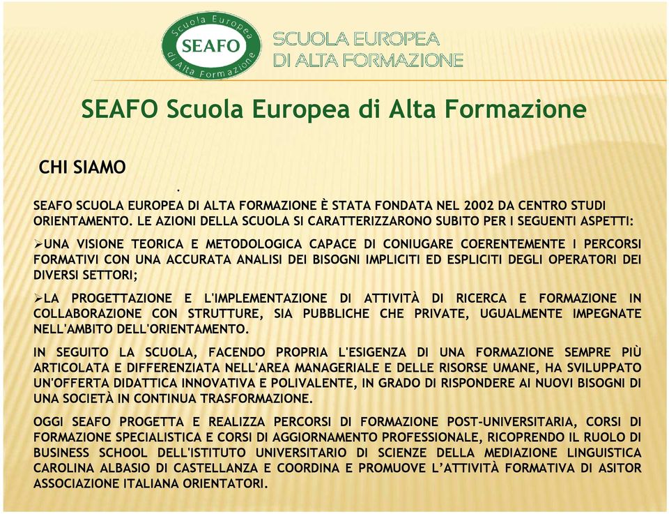 BISOGNI IMPLICITI ED ESPLICITI DEGLI OPERATORI DEI DIVERSI SETTORI; LA PROGETTAZIONE E L'IMPLEMENTAZIONE DI ATTIVITÀ DI RICERCA E FORMAZIONE IN COLLABORAZIONE CON STRUTTURE, SIA PUBBLICHE CHE