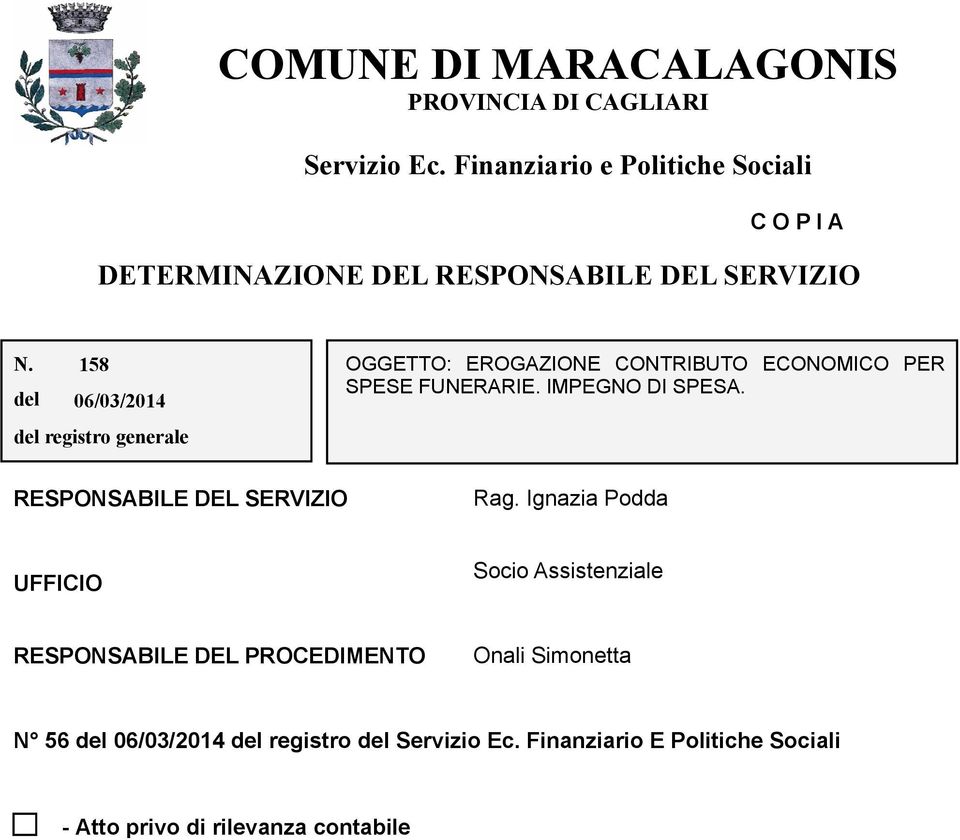 158 del 06/03/2014 del registro generale OGGETTO: EROGAZIONE CONTRIBUTO ECONOMICO PER SPESE FUNERARIE. IMPEGNO DI SPESA.