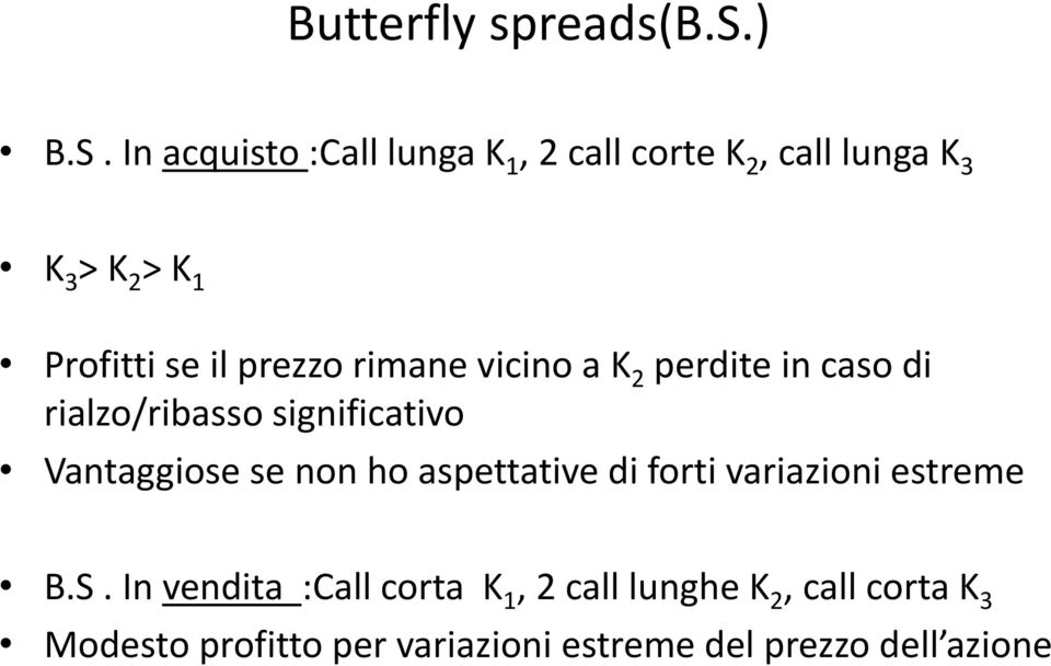 prezzo rimane vicino a K 2 perdite in caso di rialzo/ribasso significativo Vantaggiose se non ho