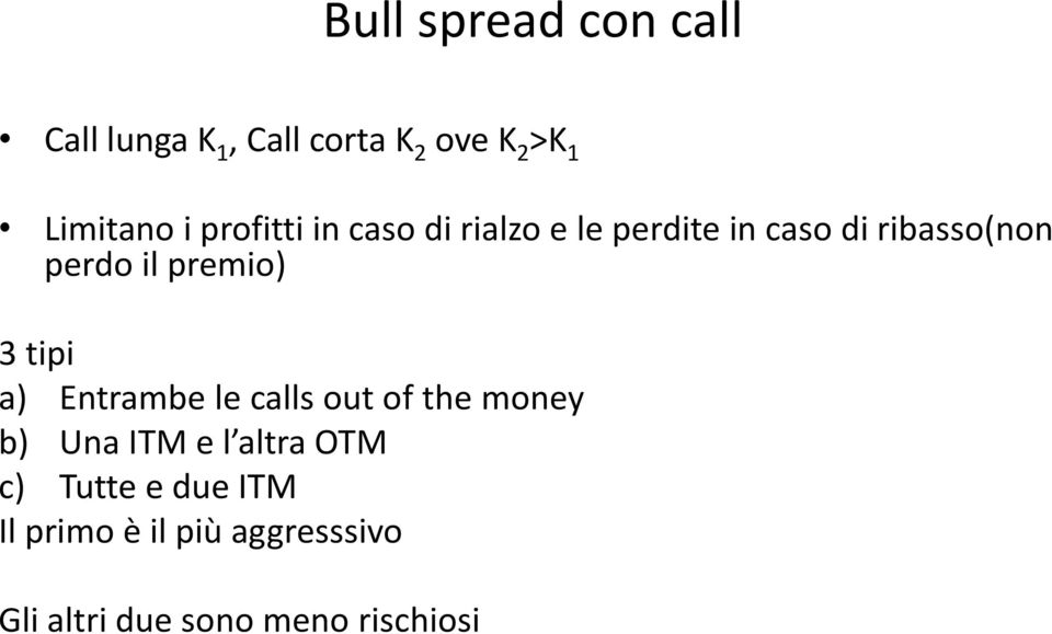 premio) 3 tipi a) Entrambe le calls out of the money b) Una ITM e l altra