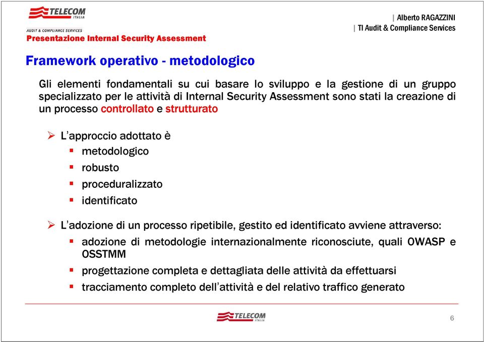 proceduralizzato identificato L adozione di un processo ripetibile, gestito ed identificato avviene attraverso: adozione di metodologie