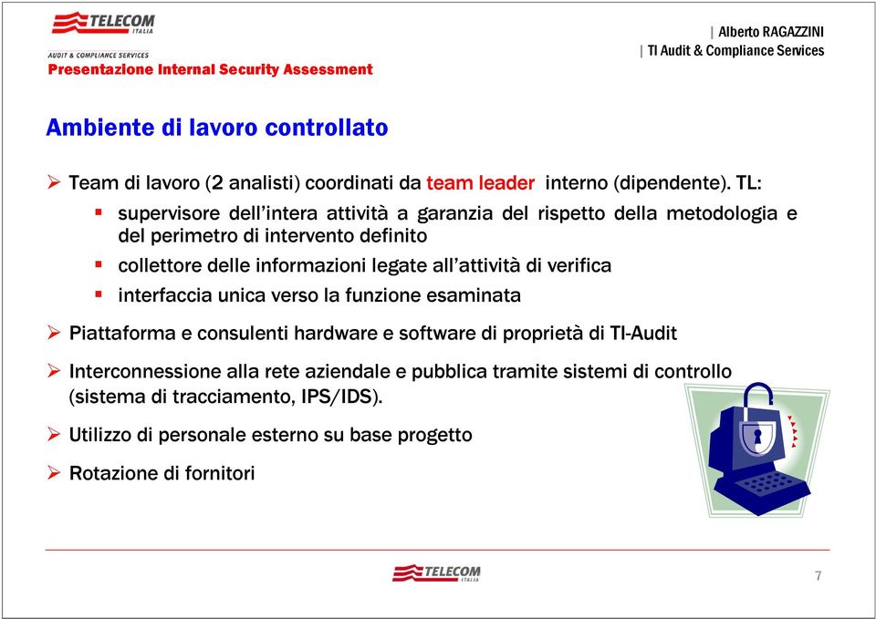 informazioni legate all attività di verifica interfaccia unica verso la funzione esaminata Piattaforma e consulenti hardware e software di