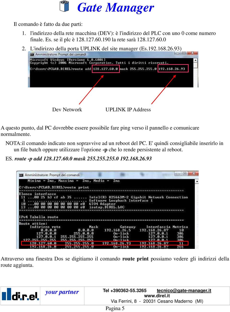 93) Dev Network UPLINK IP Address A questo punto, dal PC dovrebbe essere possibile fare ping verso il pannello e comunicare normalmente.