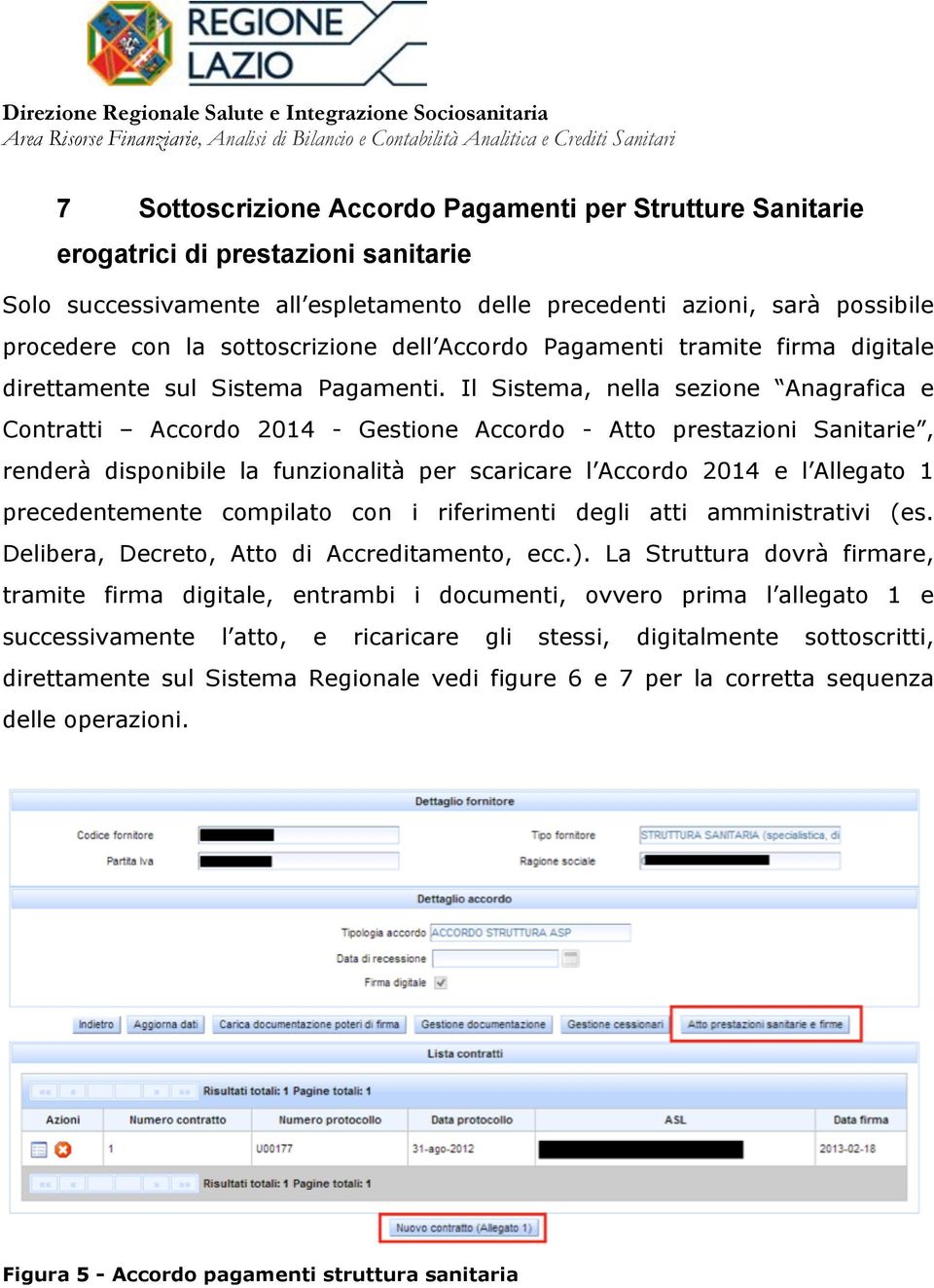 Il Sistema, nella sezione Anagrafica e Contratti Accordo 2014 - Gestione Accordo - Atto prestazioni Sanitarie, renderà disponibile la funzionalità per scaricare l Accordo 2014 e l Allegato 1