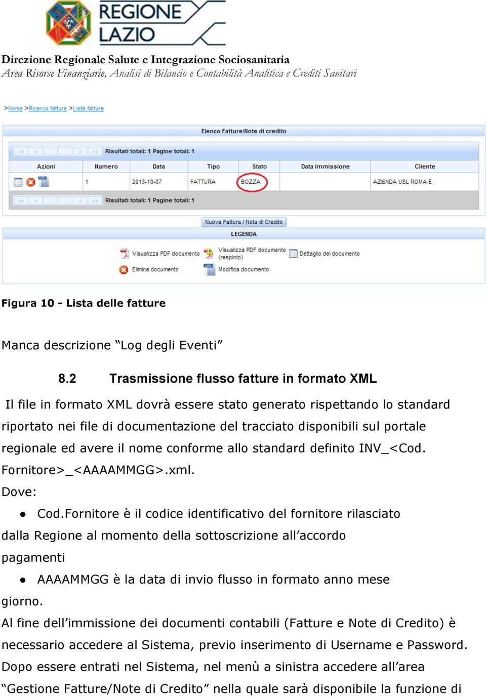 regionale ed avere il nome conforme allo standard definito INV_<Cod. Fornitore>_<AAAAMMGG>.xml. Dove: Cod.