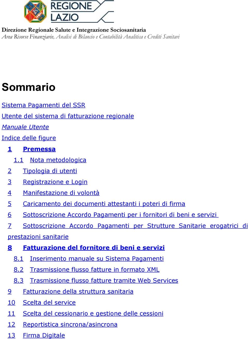 fornitori di beni e servizi 7 Sottoscrizione Accordo Pagamenti per Strutture Sanitarie erogatrici di prestazioni sanitarie 8 Fatturazione del fornitore di beni e servizi 8.