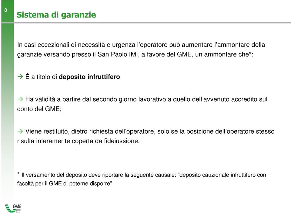 accredito sul conto del GME; Viene restituito, dietro richiesta dell operatore, solo se la posizione dell operatore stesso risulta interamente coperta da