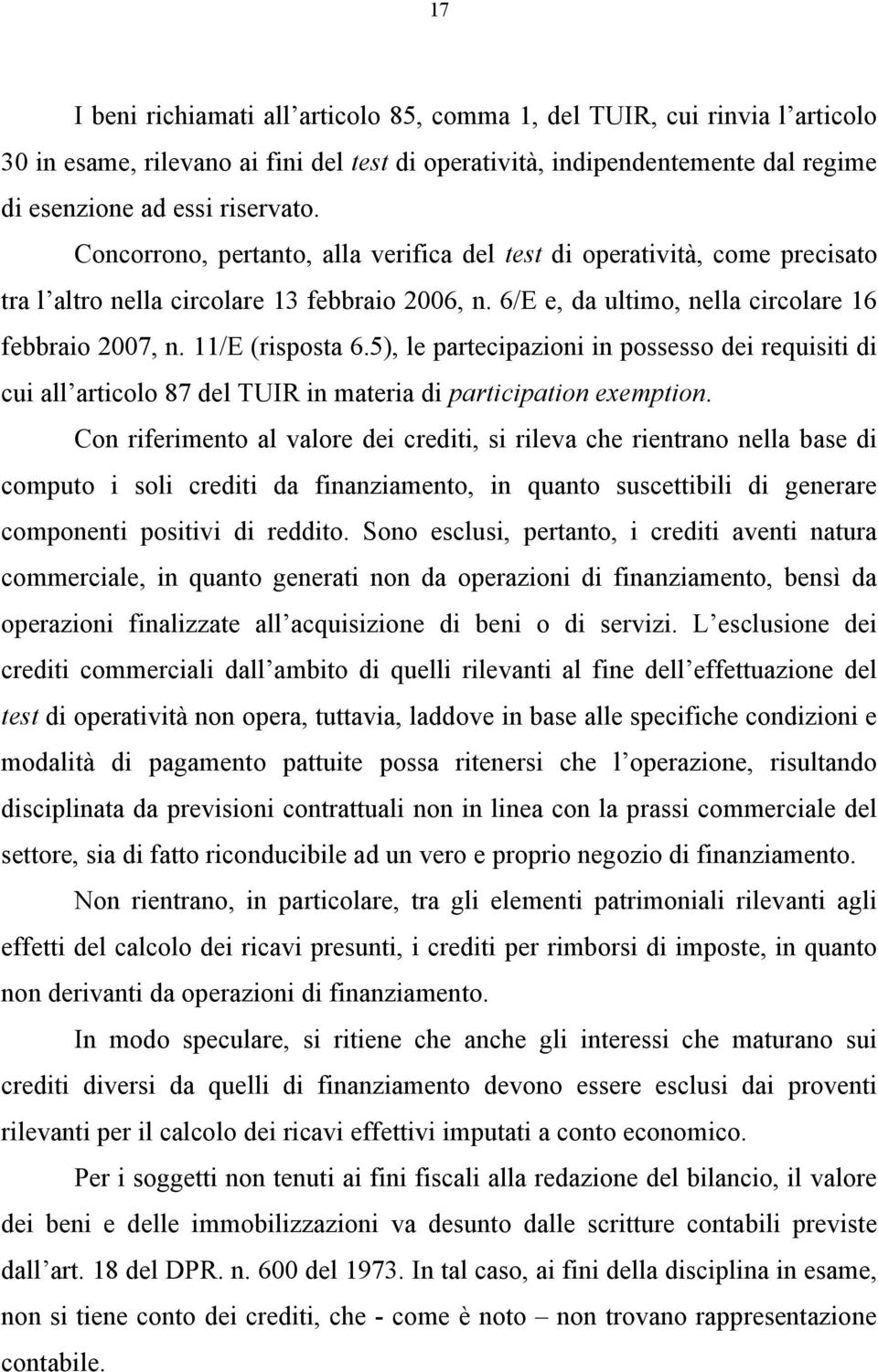 5), le partecipazioni in possesso dei requisiti di cui all articolo 87 del TUIR in materia di participation exemption.