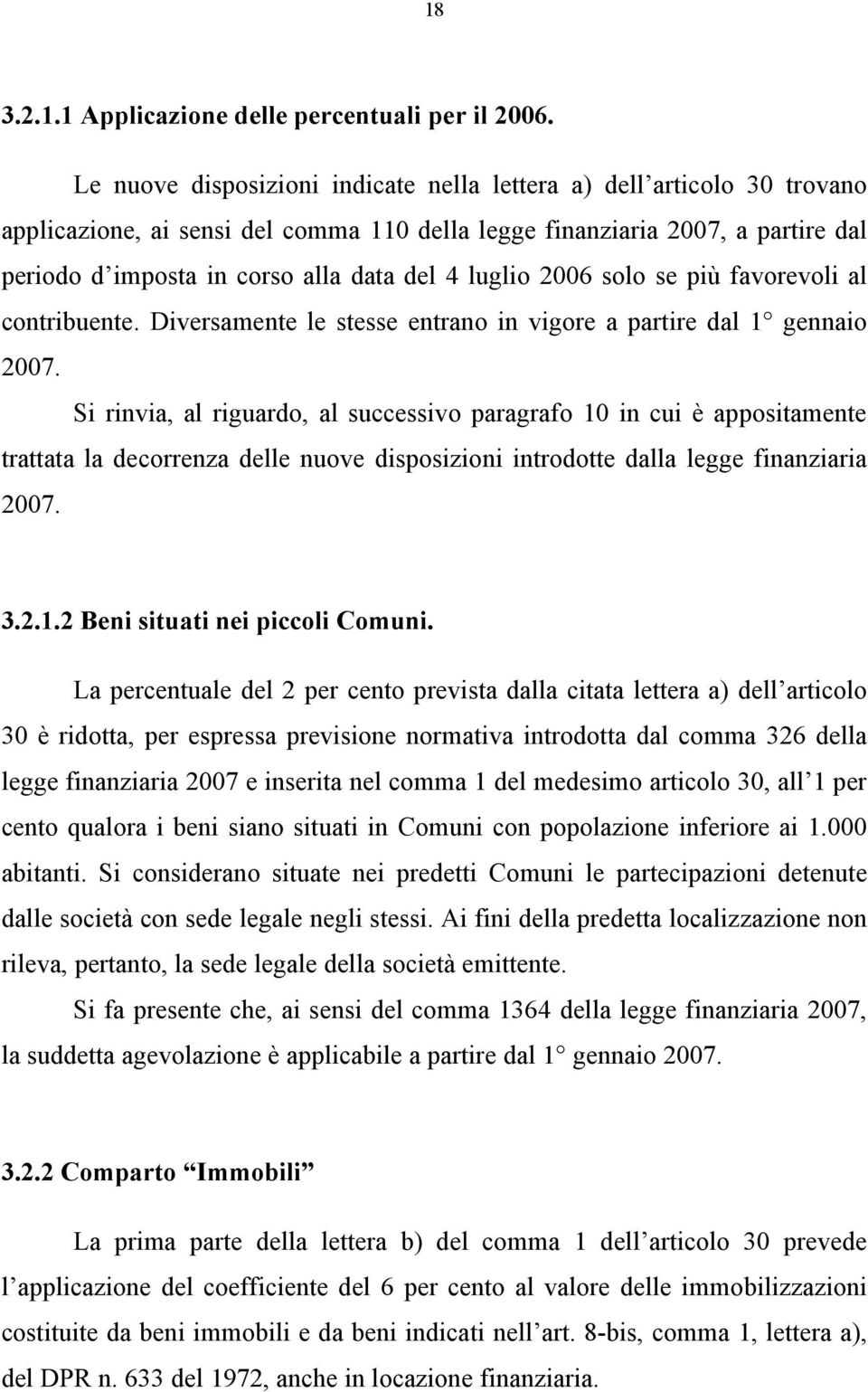 luglio 2006 solo se più favorevoli al contribuente. Diversamente le stesse entrano in vigore a partire dal 1 gennaio 2007.