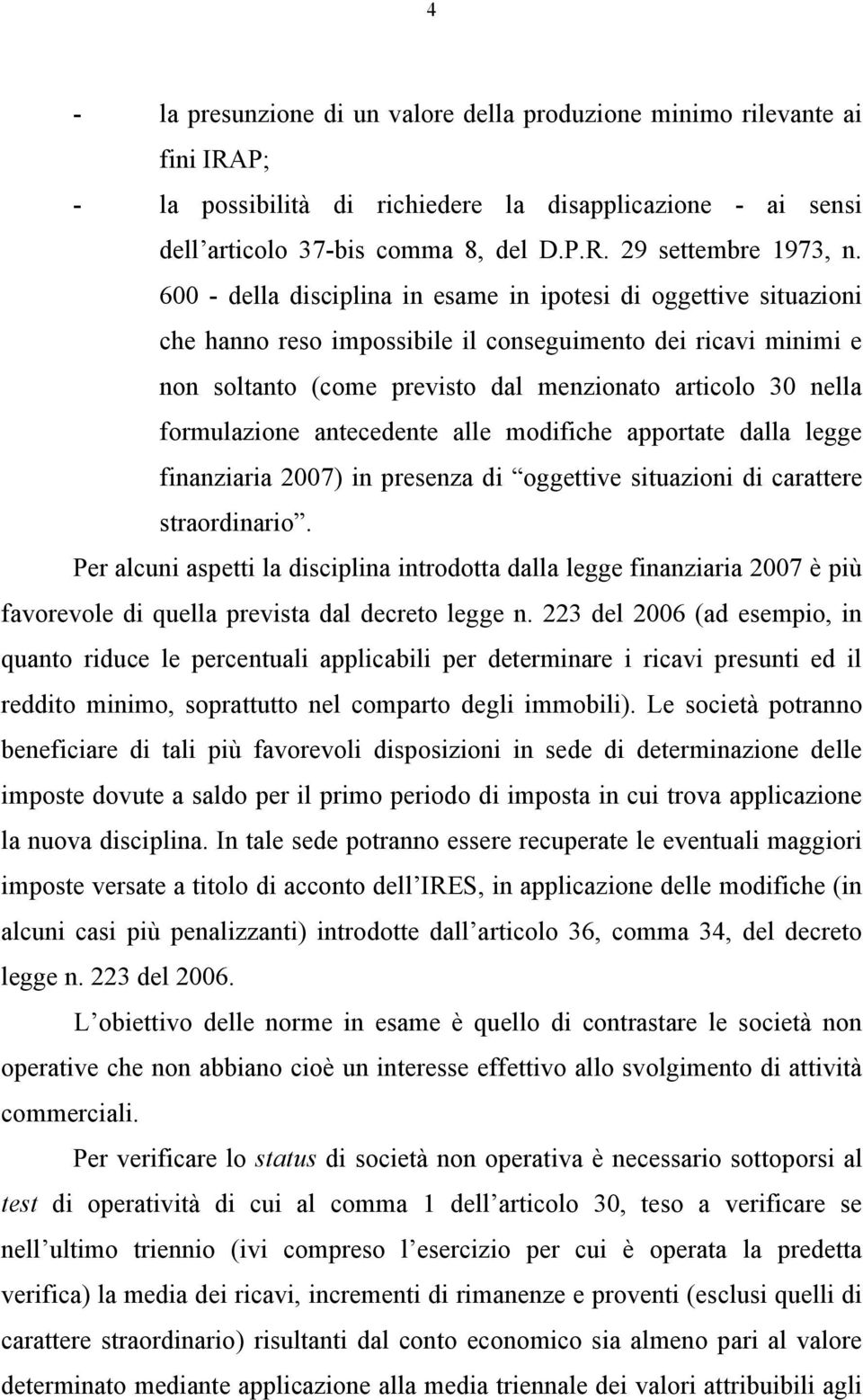 formulazione antecedente alle modifiche apportate dalla legge finanziaria 2007) in presenza di oggettive situazioni di carattere straordinario.