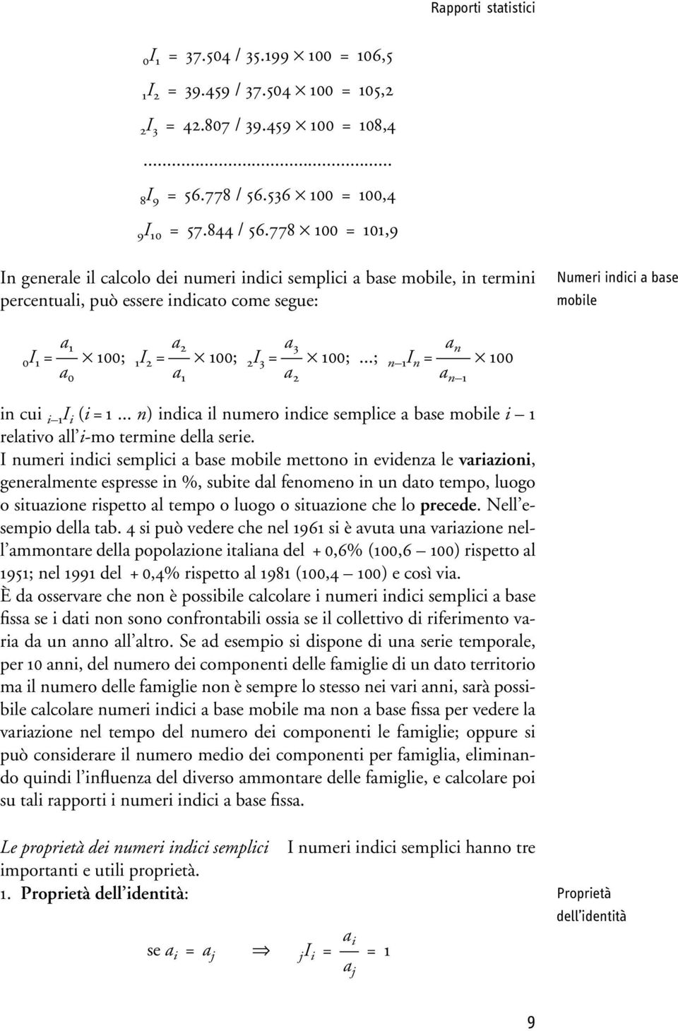 100; 2 I 3 = a 3 a 2 100;...; n 1 I n = a n a n 1 100 in cui i 1 I i (i = 1... n) indica il numero indice semplice a base mobile i 1 relativo all i-mo termine della serie.