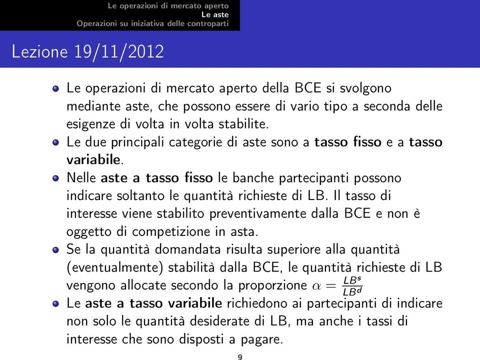 Il tasso di interesse viene stabilito preventivamente dalla BCE e non è oggetto di competizione in asta.