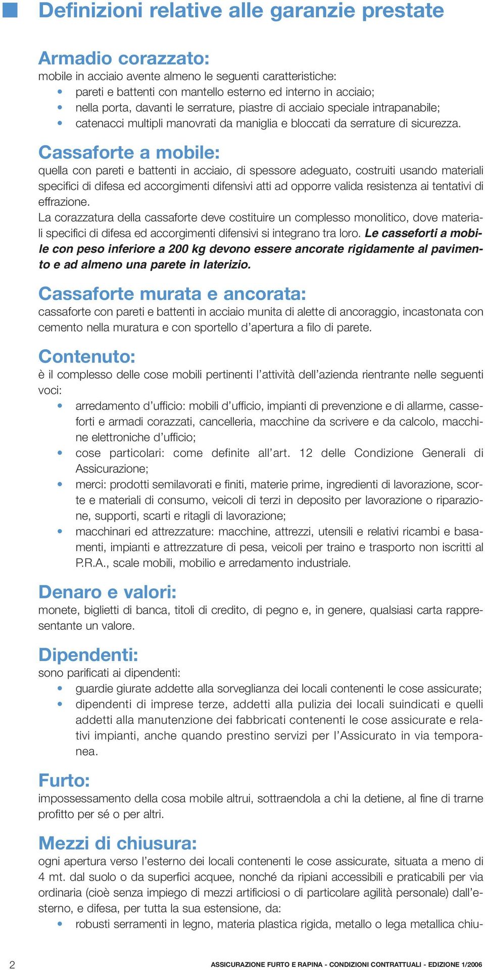 Cassaforte a mobile: quella con pareti e battenti in acciaio, di spessore adeguato, costruiti usando materiali specifici di difesa ed accorgimenti difensivi atti ad opporre valida resistenza ai