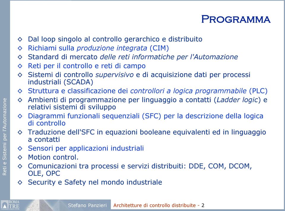 per linguaggio a contatti (Ladder logic) e relativi sistemi di sviluppo Diagrammi funzionali sequenziali (SFC) per la descrizione della logica di controllo Traduzione dell'sfc in equazioni booleane