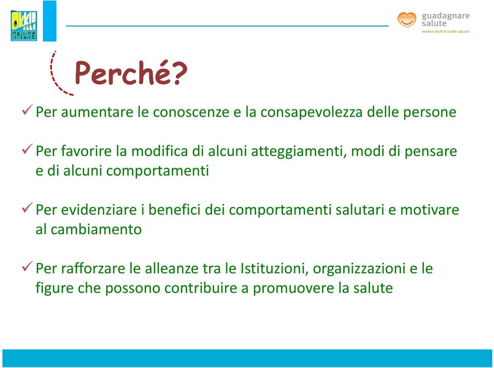 alcuni atteggiamenti, modi di pensare e di alcuni comportamenti Per evidenziare i benefici