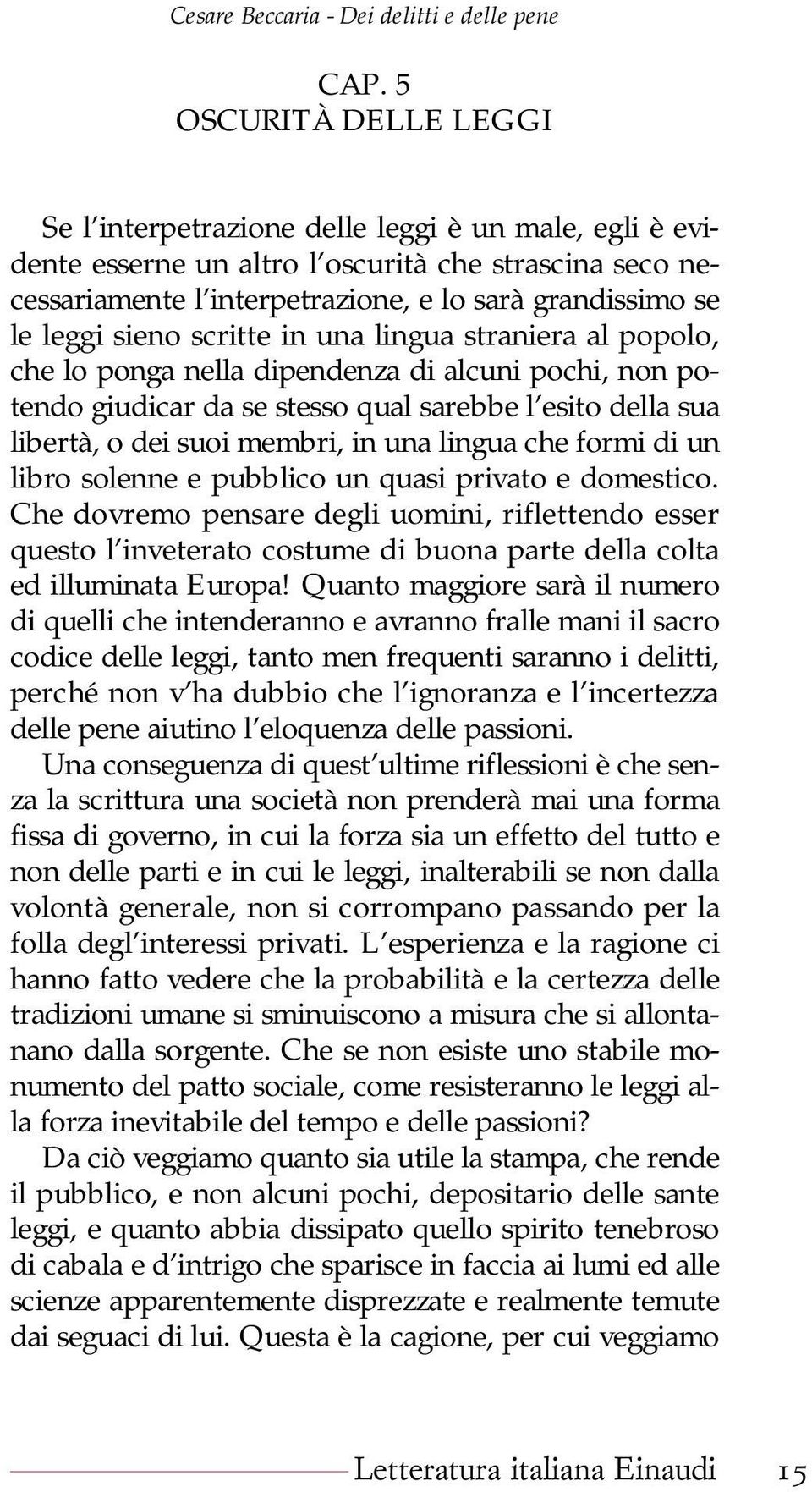 una lingua che formi di un libro solenne e pubblico un quasi privato e domestico.